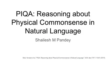 PIQA: Reasoning about  Physical Commonsense in  Natural Language  Shailesh M Pandey Bisk, Yonatan