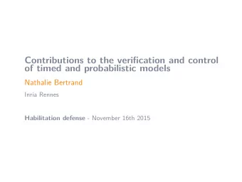 Contributions to the verification and control  of timed and probabilistic models  Nathalie Bertrand