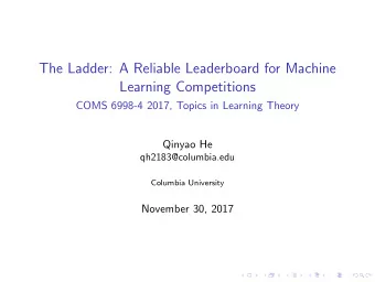 The Ladder: A Reliable Leaderboard for Machine  Learning Competitions  COMS 6998-4 2017, Topics in