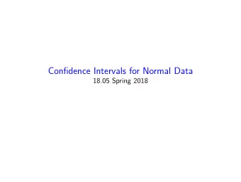 Confidence Intervals for Normal Data  18.05 Spring 2018  Agenda  Exam on Monday April 30.  Practice