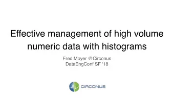 Effective management of high volume  numeric data with histograms  Fred Moyer @Circonus