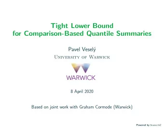 Tight Lower Bound  for Comparison-Based Quantile Summaries  Pavel Vesel  y  University of Warwick
