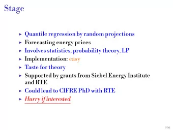 Stage  Quantile regression by random projections  Forecasting energy prices  Involves