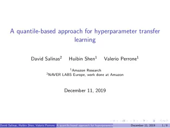 A quantile-based approach for hyperparameter transfer  learning David Salinas 2 Huibin Shen 1