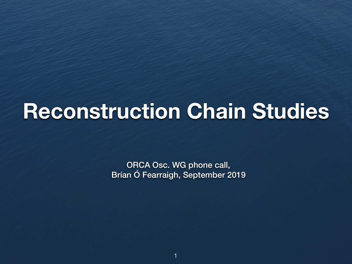 reconstruction chain studies