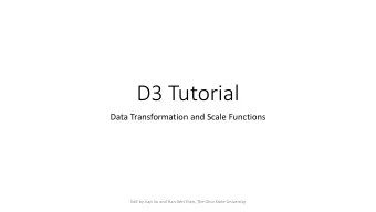 D3 Tutorial  Data Transformation and Scale Functions  Edit by Jiayi Xu and Han-Wei Shen, The Ohio