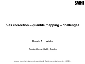 bias correction  quantile mapping  challenges  Renate A. I. Wilcke  Rossby Centre, SMHI,