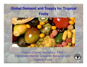 Global Demand and Supply for Tropical  Global Demand and Supply for Tropical  Fruits  Fruits