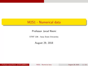M2S1 - Numerical data  Professor Jarad Niemi  STAT 226 - Iowa State University  August 29, 2018