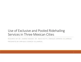 Use of Exclusive and Pooled Ridehailing  Services in Three Mexican Cities  RESEARCH BY DR. JOANNA