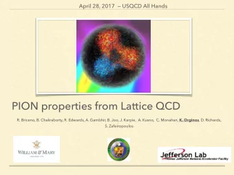 PION properties from Lattice QCD R. Briceno, B. Chakraborty, R. Edwards, A. Gambhir, B. Joo, J.
