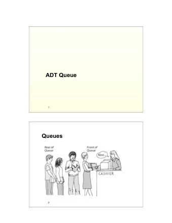 ADT Queue  1  Queues  2  Queue of cars  3  Queue at logical level   A queue is an ADT in which