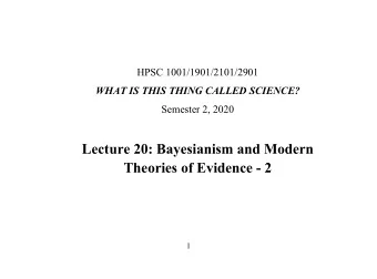 Lecture 20: Bayesianism and Modern  Theories of Evidence - 2  1  The combination of ideas we are