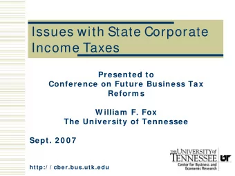 Issues with State Corporate  Income Taxes  Presented to  Conference on Future Business Tax  Reform