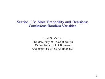 Section 1.3: More Probability and Decisions:  Continuous Random Variables  Jared S. Murray  The