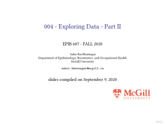 004 - Exploring Data - Part II  EPIB 607 - FALL 2020  Sahir Rai Bhatnagar  Department of