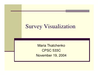 Survey Visualization  Maria Tkatchenko  CPSC 533C  November 19, 2004  Problem  Survey composed