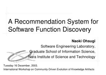 A Recommendation System for  Software Function Discovery  Naoki Ohsugi  Software Engineering
