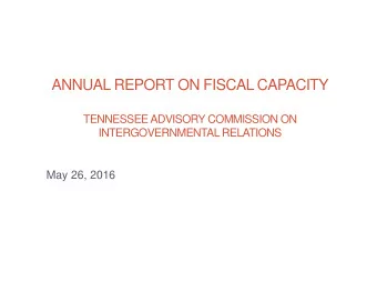 ANNUAL REPORT ON FISCAL CAPACITY  TENNESSEE ADVISORY COMMISSION ON  INTERGOVERNMENTAL RELATIONS
