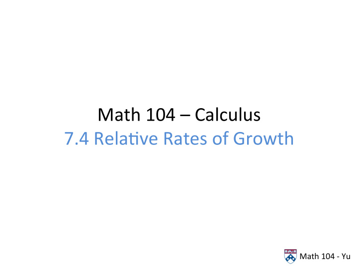 math 104 calculus 7 4 rela5ve rates of growth