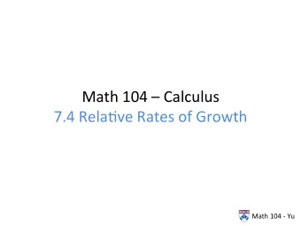 Math  104    Calculus    7.4  Rela5ve  Rates  of  Growth    Math