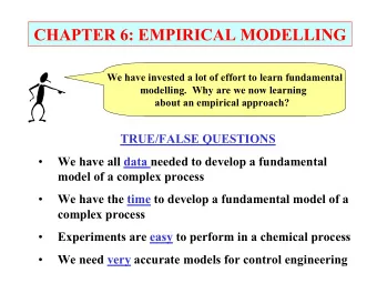 CHAPTER 6: EMPIRICAL MODELLING  We have invested a lot of effort to learn fundamental  modelling.