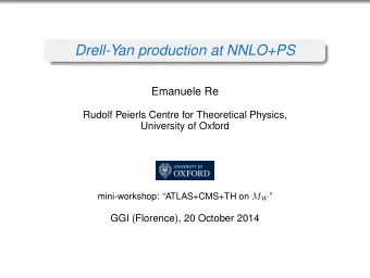 Drell-Yan production at NNLO+PS  Emanuele Re  Rudolf Peierls Centre for Theoretical Physics,