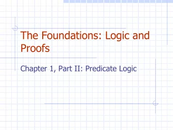 The Foundations: Logic and  Proofs  Chapter 1, Part II: Predicate Logic  Summary  Predicate Logic