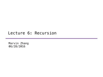 Lecture 6: Recursion  Marvin Zhang  06/28/2016  Announcements  Hog is due Thursday! Submit