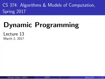 Dynamic Programming  Lecture 13  March 2, 2017  Chandra Chekuri (UIUC)  CS374  1  Spring 2017  1 /