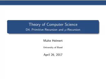 Theory of Computer Science D4. Primitive Recursion and  -Recursion  Malte Helmert  University of