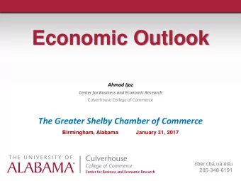 Economic Outlook  Ahmad Ijaz  Center for Business and Economic Research  Culverhouse College of