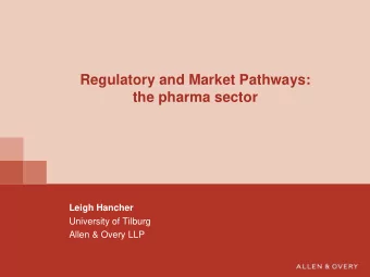 Regulatory and Market Pathways:  the pharma sector  Leigh Hancher  University of Tilburg  Allen