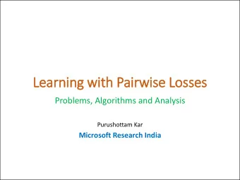 Learning wit  ith Pairw  rwis  ise Losses  Problems, Algorithms and Analysis  Purushottam Kar