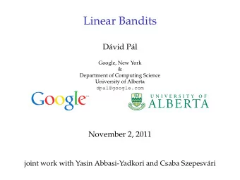 Linear Bandits  D  avid P  al  Google, New York  &amp;  Department of Computing Science