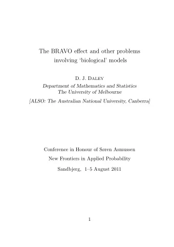 The BRAVO effect and other problems  involving biological models D. J. D ALEY  Department of