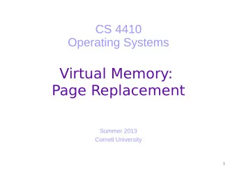 Virtual Memory:  Page Replacement  Summer 2013  Cornell University  1  Today  Is there any