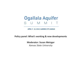 Policy panel: Whats working &amp; new developments  Moderator: Susan Metzger  Kansas State