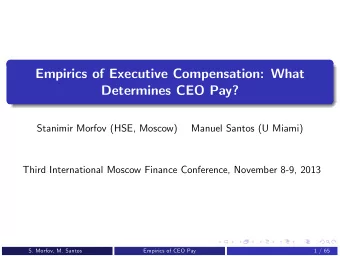 Empirics of Executive Compensation: What  Determines CEO Pay?  Stanimir Morfov (HSE, Moscow)