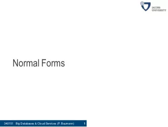 Normal Forms  340151   Big Databases &amp; Cloud Services (P. Baumann)  1  The Evils of Redundancy