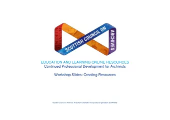 EDUCATION AND LEARNING ONLINE RESOURCES  Continued Professional Development for Archivists
