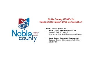 Noble County COVID-19  Responsible Restart Ohio Conversation  Noble County Updates by:    Noble