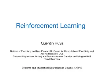 Reinforcement Learning  Quentin Huys  Division of Psychiatry and Max Planck UCL Centre for