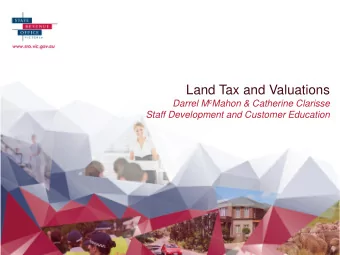 Land Tax and Valuations Darrel M c Mahon &amp; Catherine Clarisse Staff Development and Customer