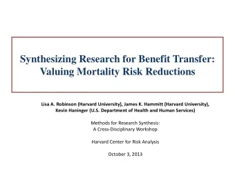 Synthesizing Research for Benefit Transfer:  Valuing Mortality Risk Reductions  Lisa A. Robinson