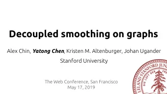 Decoupled smoothing on graphs Alex Chin, Yatong Chen , Kristen M. Altenburger, Johan Ugander