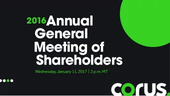 2016 Annual  General  Meeting of  Shareholders  Wednesday, January 11, 2017  |  2 p.m. MT  Safe