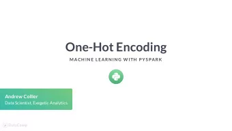 One-Hot Encoding  MACH IN E LEARN IN G W ITH  P YS PARK  Andrew Collier  Data Scientist, Exegetic
