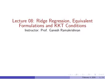 Lecture 08: Ridge Regression, Equivalent  Formulations and KKT Conditions  Instructor: Prof. Ganesh