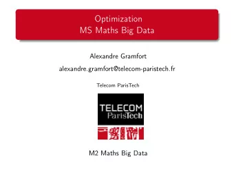 Optimization  MS Maths Big Data  Alexandre Gramfort  alexandre.gramfort@telecom-paristech.fr